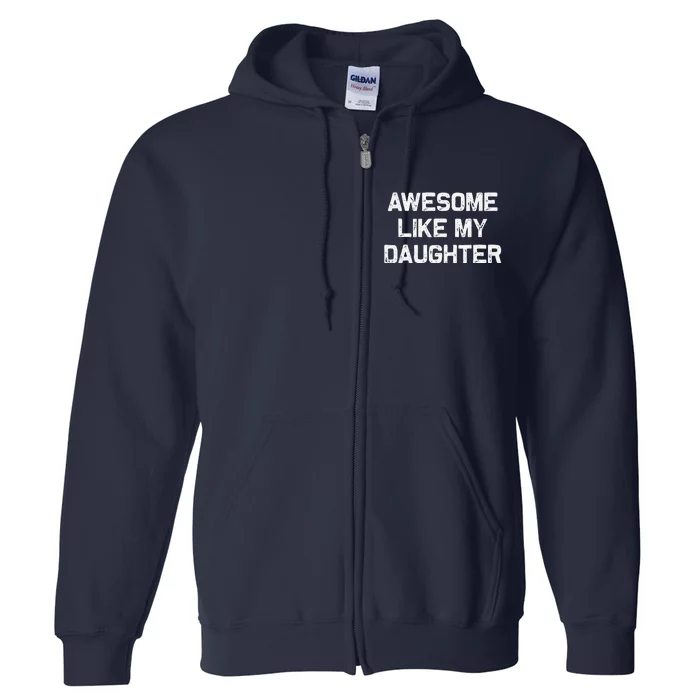 Awesome Like My Daughter Gifts Funny Fathers Day Dad Full Zip Hoodie