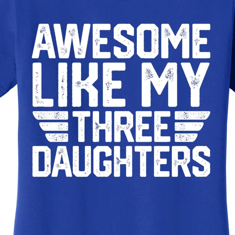 Awesome Like My Three Daughters Dad With Fathers Day Cute Gift Women's T-Shirt