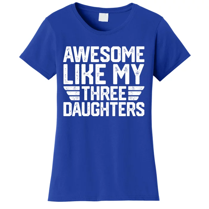 Awesome Like My Three Daughters Dad With Fathers Day Cute Gift Women's T-Shirt