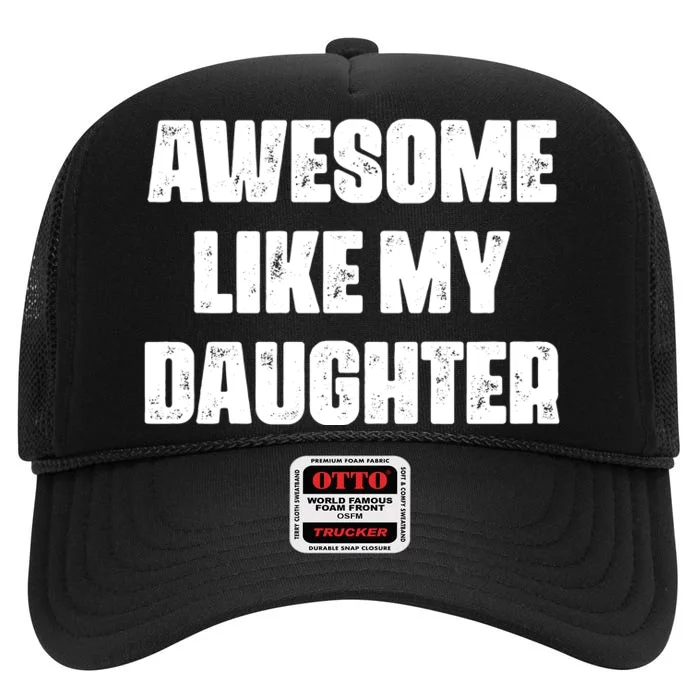 Awesome Like My Daughter Mother's Day Father's Day Mom Dad High Crown Mesh Trucker Hat