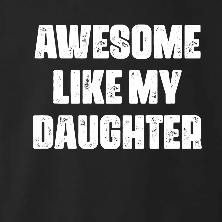 Awesome Like My Daughter Mother's Day Father's Day Mom Dad Toddler Hoodie