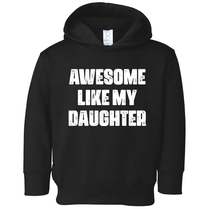 Awesome Like My Daughter Mother's Day Father's Day Mom Dad Toddler Hoodie