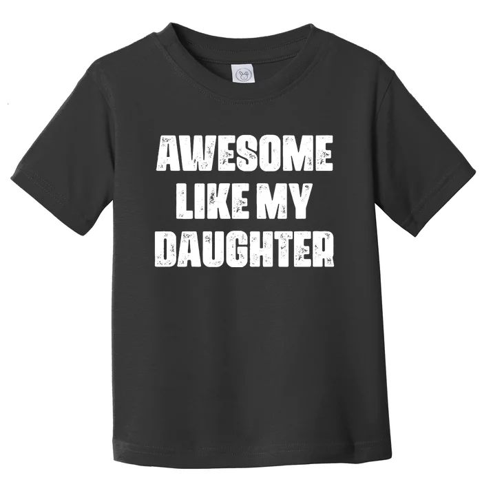 Awesome Like My Daughter Mother's Day Father's Day Mom Dad Toddler T-Shirt