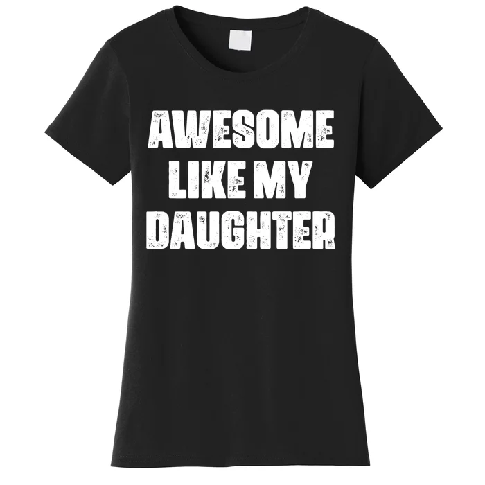 Awesome Like My Daughter Mother's Day Father's Day Mom Dad Women's T-Shirt