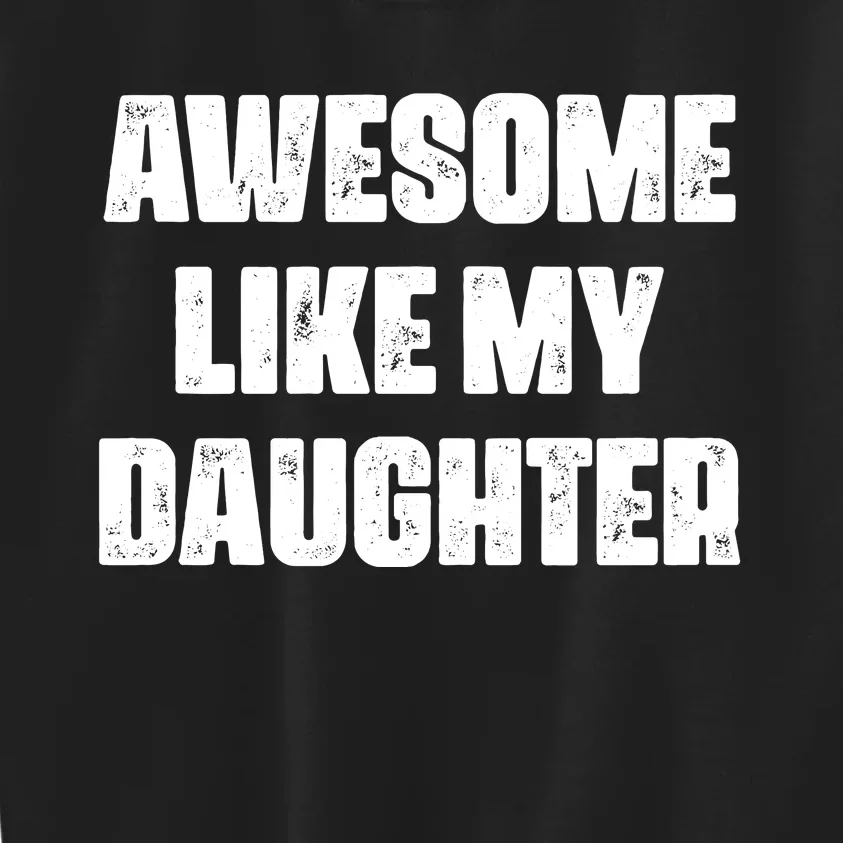 Awesome Like My Daughter Mother's Day Father's Day Mom Dad Kids Sweatshirt