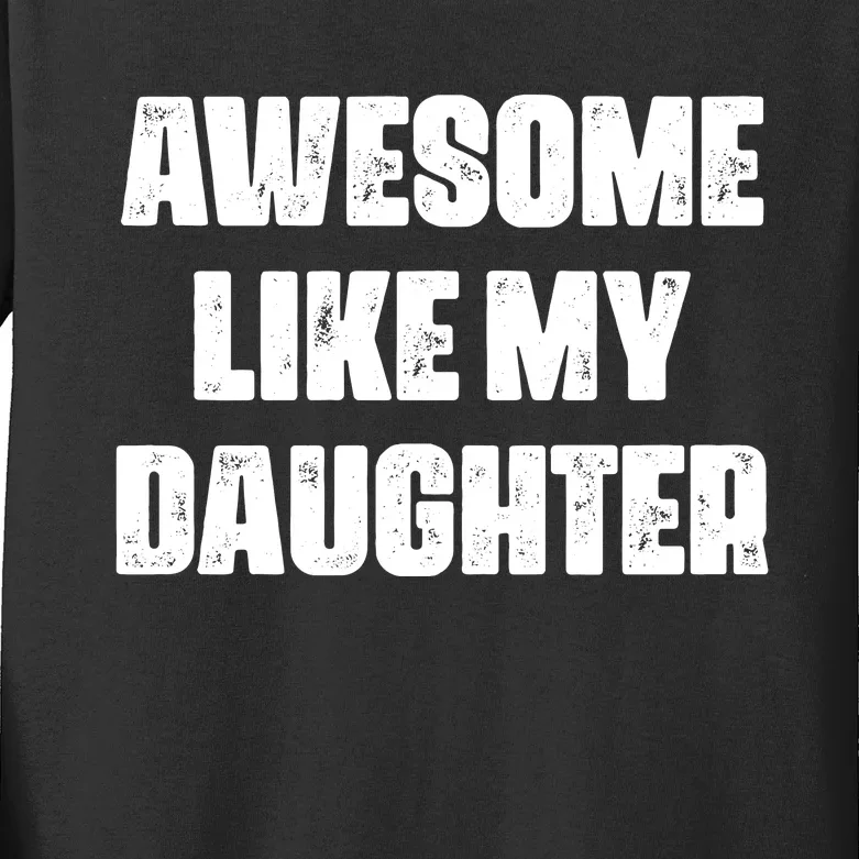 Awesome Like My Daughter Mother's Day Father's Day Mom Dad Kids Long Sleeve Shirt