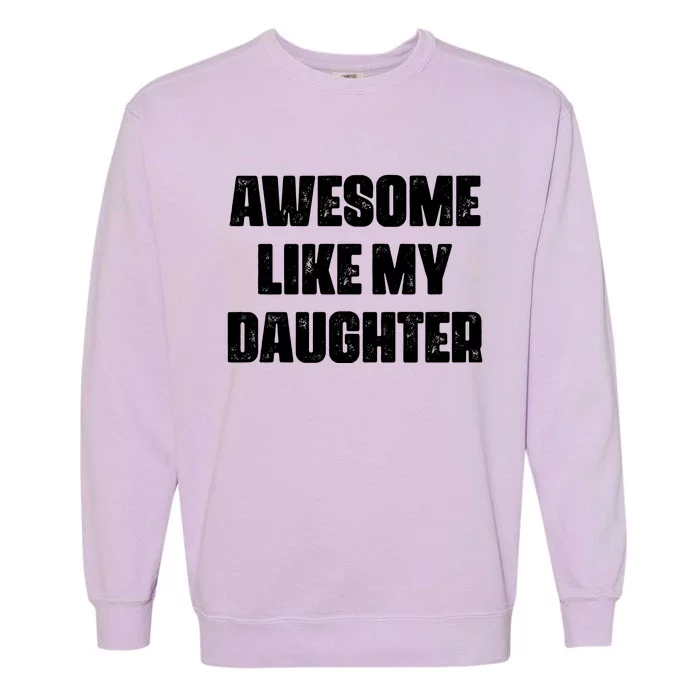 Awesome Like My Daughter Mother's Day Father's Day Mom Dad Garment-Dyed Sweatshirt