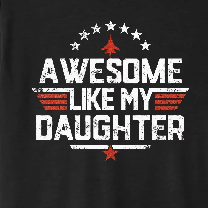 Awesome Like My Daughter Funny Dad Birthday Fathers Day ChromaSoft Performance T-Shirt