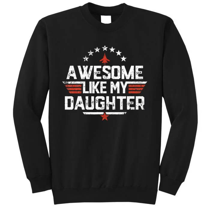 Awesome Like My Daughter Funny Dad Birthday Fathers Day Tall Sweatshirt