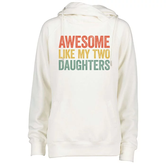 Awesome Like My Two Daughters Gift Fathers Day Gift Great Gift Womens Funnel Neck Pullover Hood