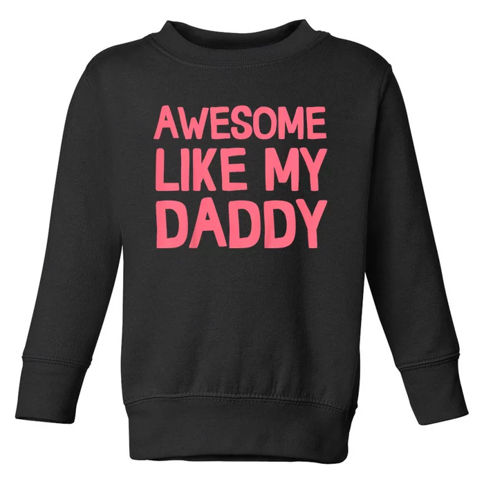 Awesome Like My Daddy FatherS Day Toddler Sweatshirt