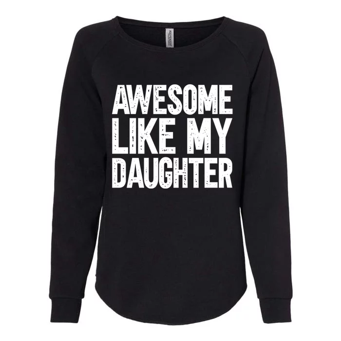 Awesome Like My Daughter Cute Gift Womens California Wash Sweatshirt