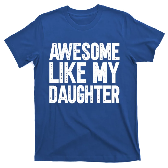 Awesome Like My Daughter Cute Gift T-Shirt