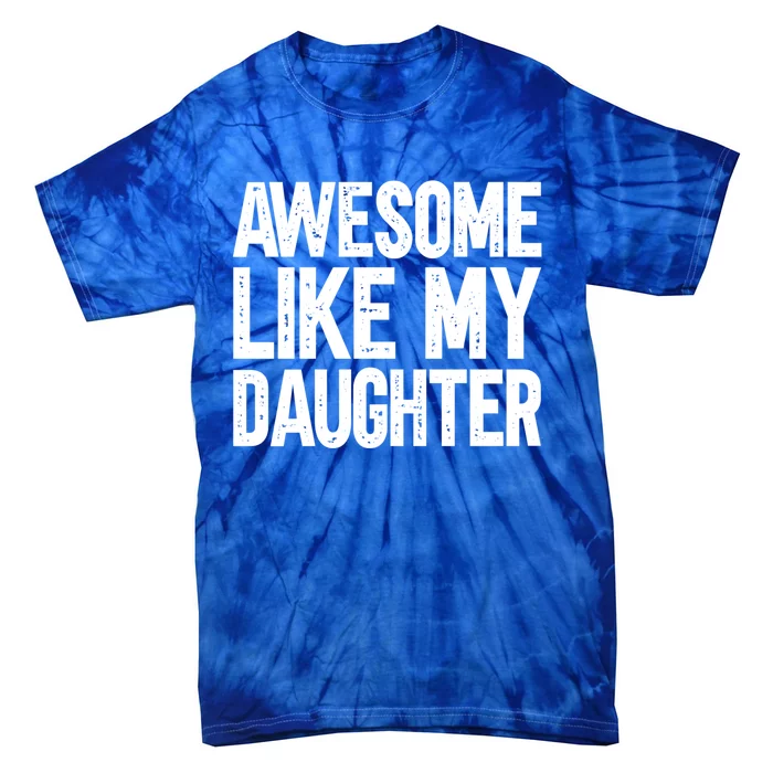 Awesome Like My Daughter Cute Gift Tie-Dye T-Shirt