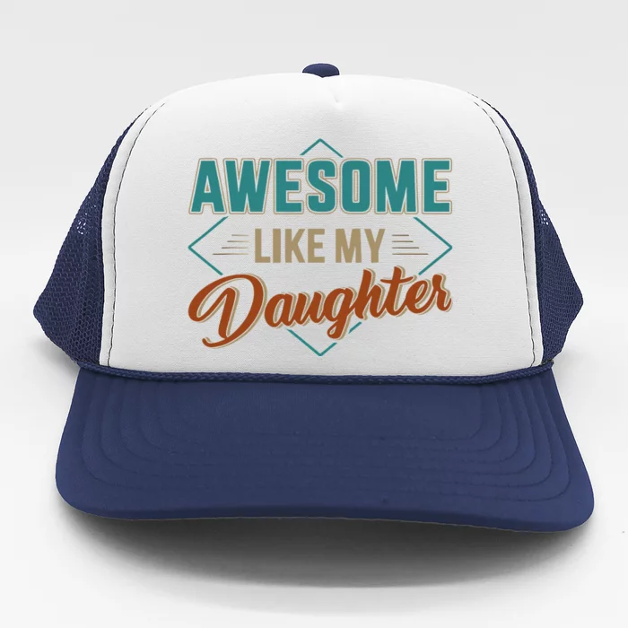 Awesome Like My Daughter For Dad On Fathers Day Trucker Hat