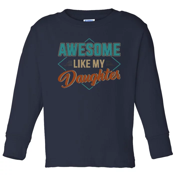 Awesome Like My Daughter For Dad On Fathers Day Toddler Long Sleeve Shirt