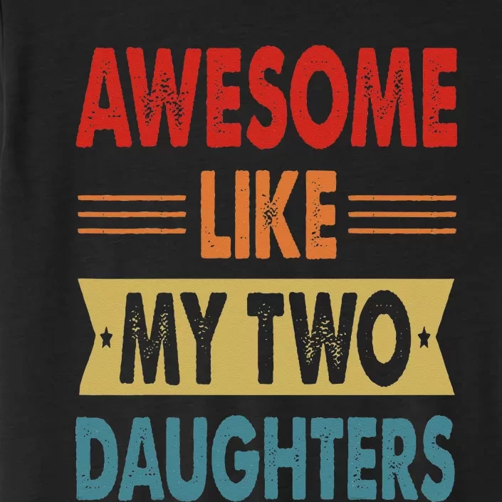 Awesome Like My Two Daughters Fathers Day Funny Family Humor ChromaSoft Performance T-Shirt