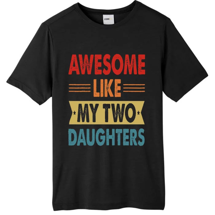 Awesome Like My Two Daughters Fathers Day Funny Family Humor ChromaSoft Performance T-Shirt