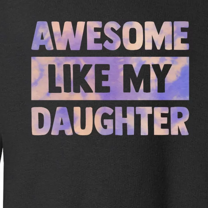 Awesome Like My Daughter Matching Fathers Day Toddler Sweatshirt