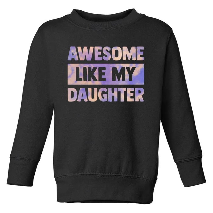 Awesome Like My Daughter Matching Fathers Day Toddler Sweatshirt