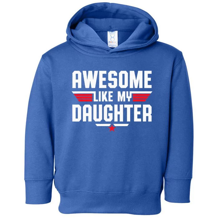 Awesome Like My Daughter Toddler Hoodie