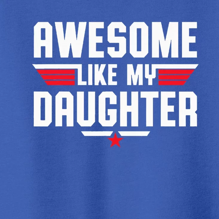 Awesome Like My Daughter Toddler T-Shirt