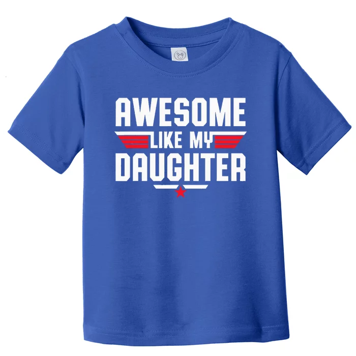 Awesome Like My Daughter Toddler T-Shirt