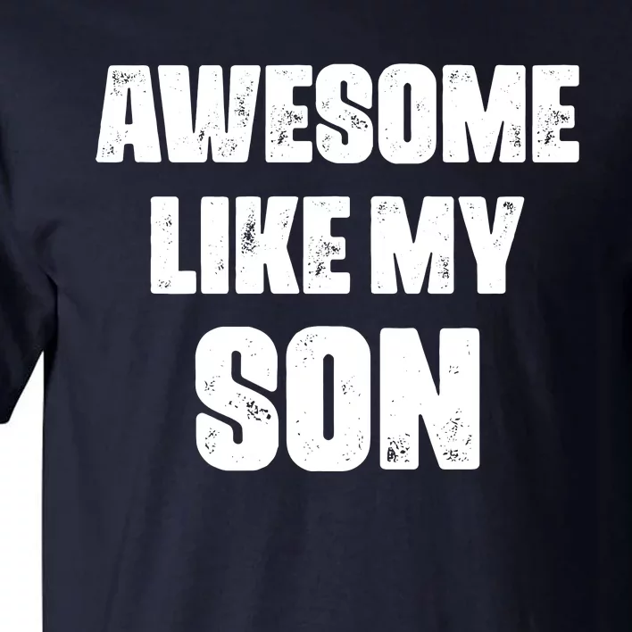 Awesome Like My Son Mother's Day Father's Day Boy Mom Dad Tall T-Shirt