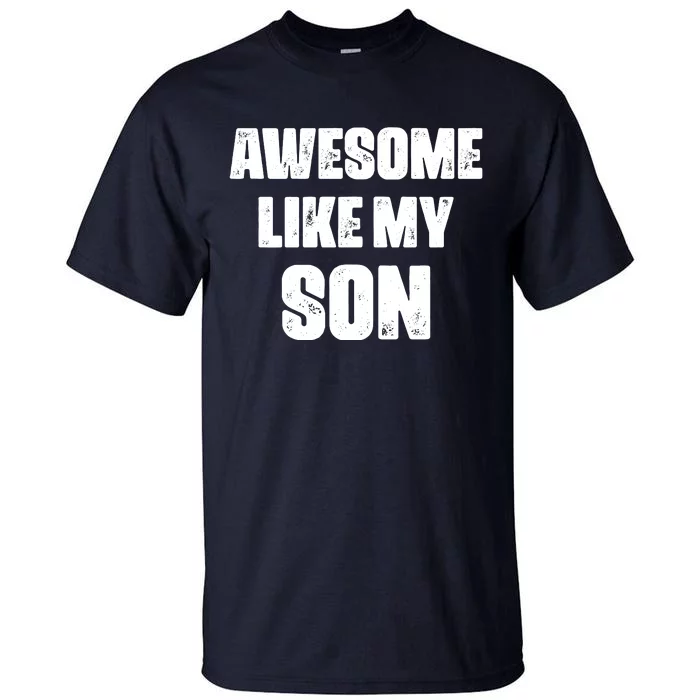 Awesome Like My Son Mother's Day Father's Day Boy Mom Dad Tall T-Shirt