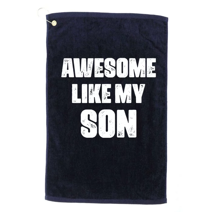 Awesome Like My Son Mother's Day Father's Day Boy Mom Dad Platinum Collection Golf Towel