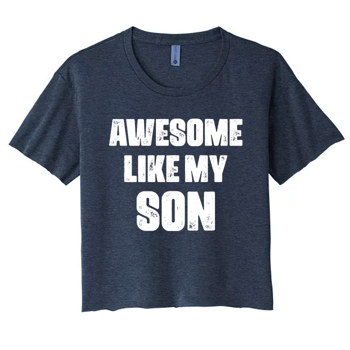 Awesome Like My Son Mother's Day Father's Day Boy Mom Dad Women's Crop Top Tee