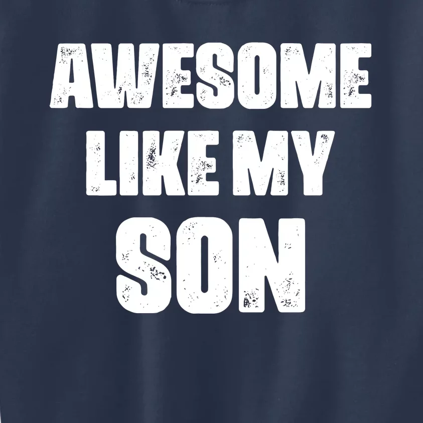 Awesome Like My Son Mother's Day Father's Day Boy Mom Dad Kids Sweatshirt