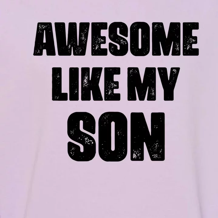 Awesome Like My Son Mother's Day Father's Day Boy Mom Dad Garment-Dyed Sweatshirt