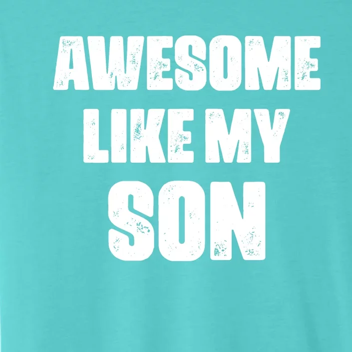 Awesome Like My Son Mother's Day Father's Day Boy Mom Dad ChromaSoft Performance T-Shirt