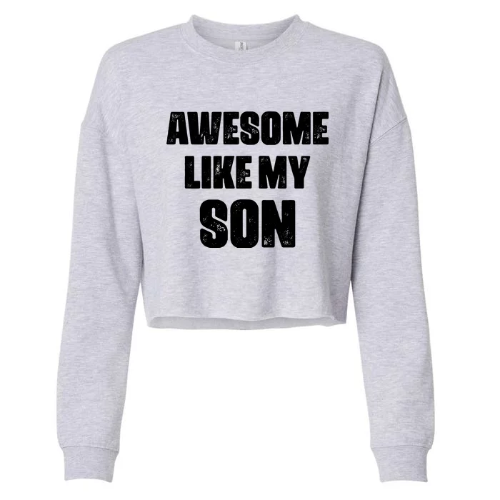 Awesome Like My Son Mother's Day Father's Day Boy Mom Dad Cropped Pullover Crew