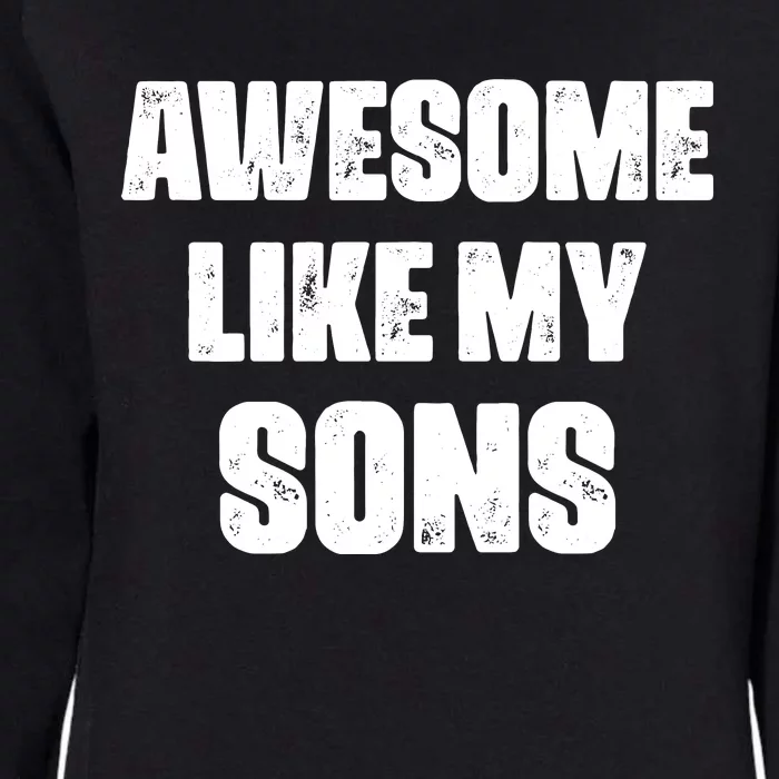 Awesome Like My Sons Mother's Day Father's Day Mom Of Boys Dad Womens California Wash Sweatshirt