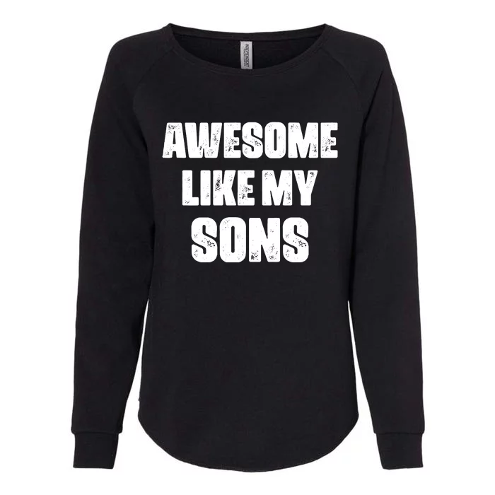 Awesome Like My Sons Mother's Day Father's Day Mom Of Boys Dad Womens California Wash Sweatshirt