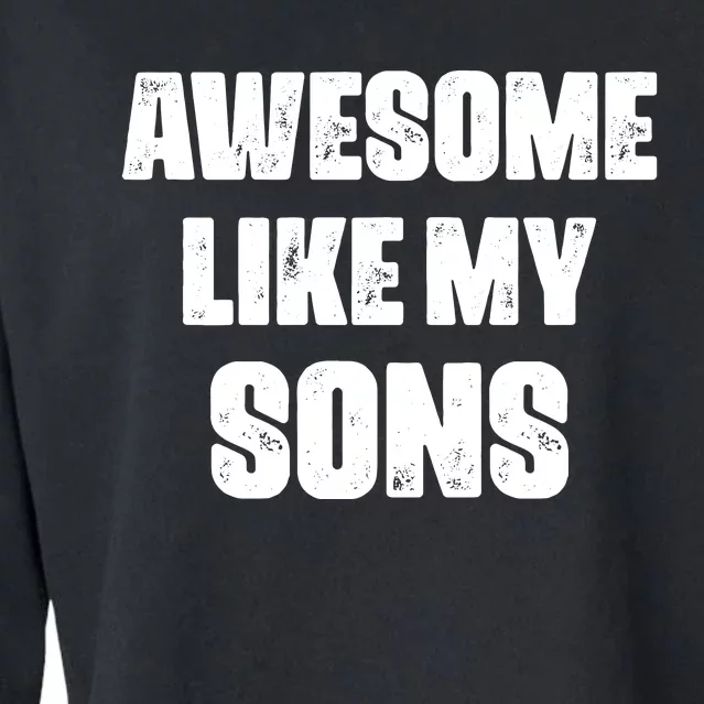 Awesome Like My Sons Mother's Day Father's Day Mom Of Boys Dad Cropped Pullover Crew