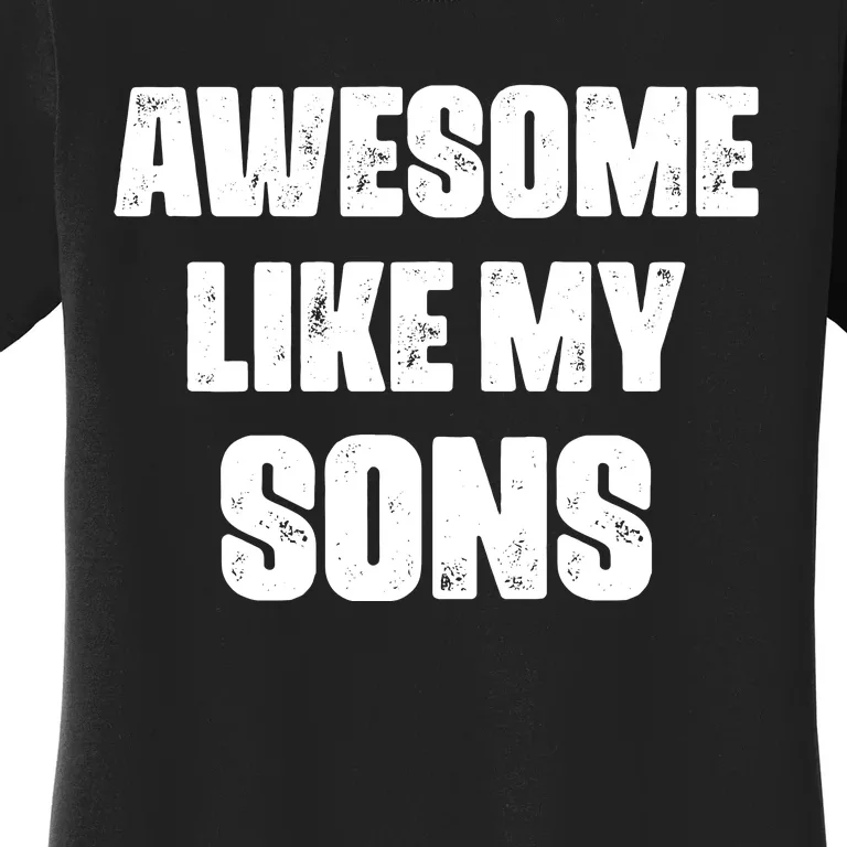 Awesome Like My Sons Mother's Day Father's Day Mom Of Boys Dad Women's T-Shirt