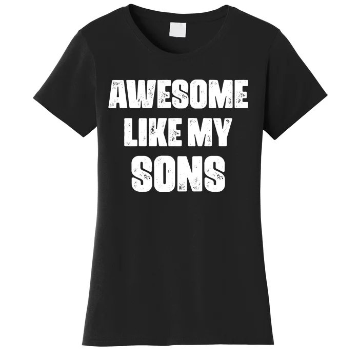 Awesome Like My Sons Mother's Day Father's Day Mom Of Boys Dad Women's T-Shirt