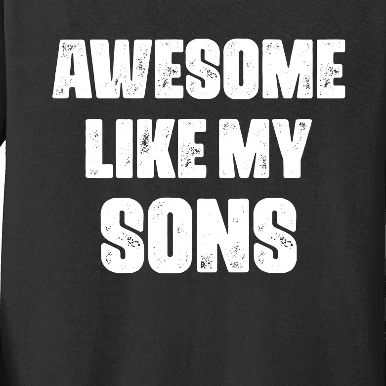 Awesome Like My Sons Mother's Day Father's Day Mom Of Boys Dad Kids Long Sleeve Shirt