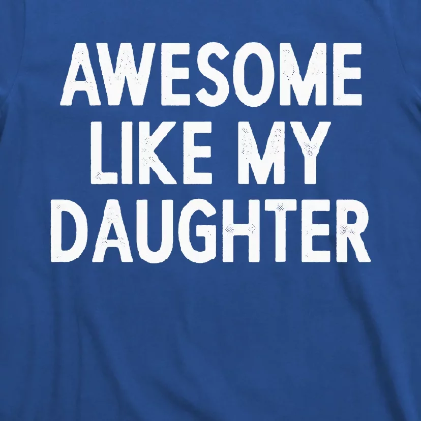 Awesome Like My Daughter Gifts Dad Joke T-Shirt