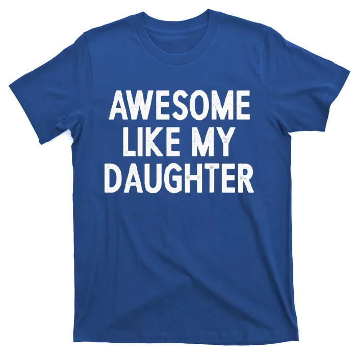 Awesome Like My Daughter Gifts Dad Joke T-Shirt