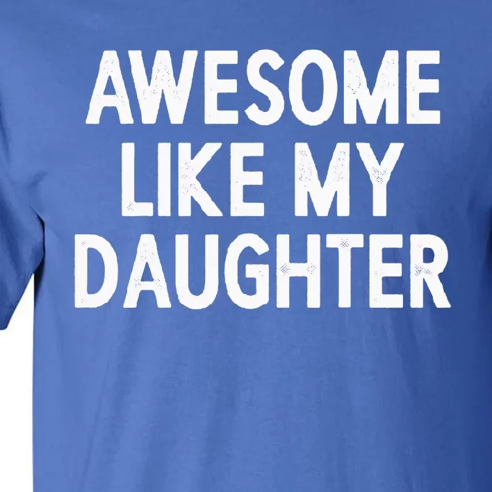 Awesome Like My Daughter Gifts Dad Joke Tall T-Shirt