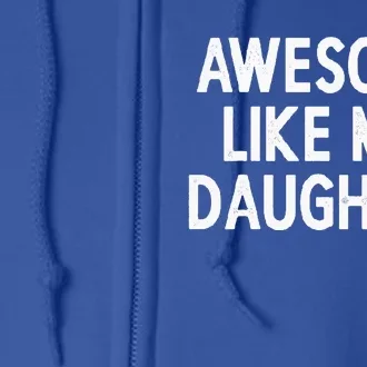 Awesome Like My Daughter Gifts Dad Joke Full Zip Hoodie