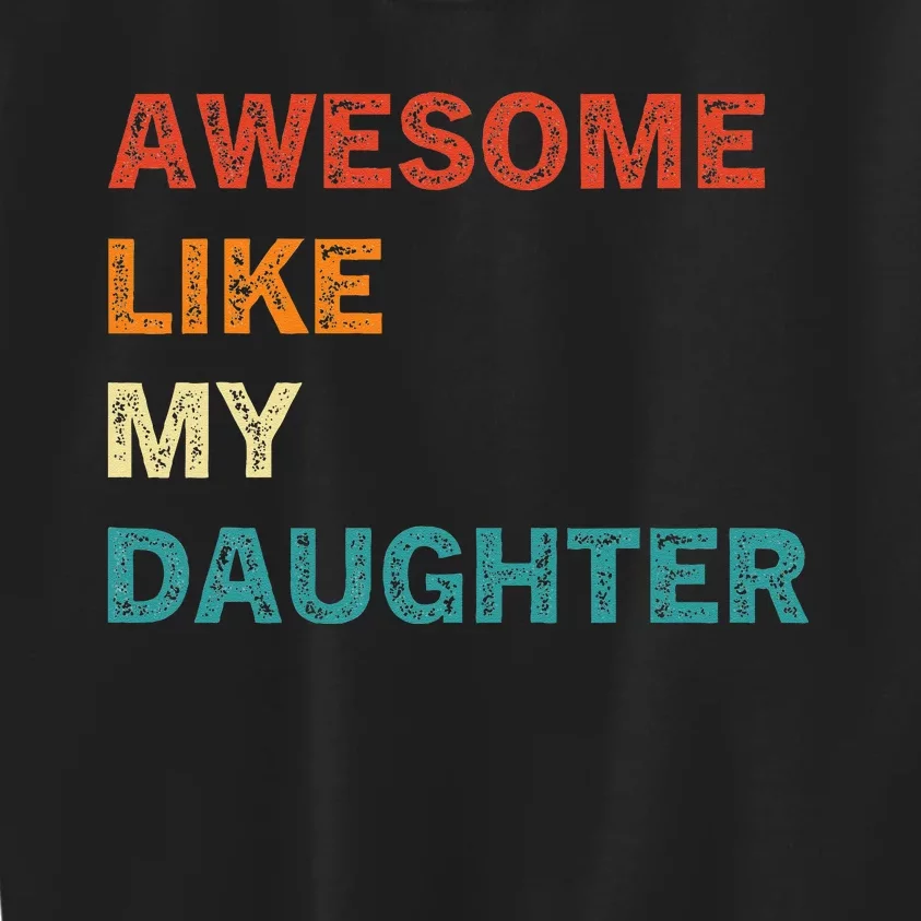 Awesome Like My Daughter Funny Fathers Day Kids Sweatshirt