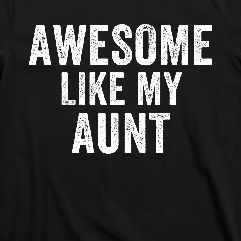 Awesome Like My Aunt Funny Aunt Jokes Aunt Humor Best Aunt Ever Cool Aunt T-Shirt