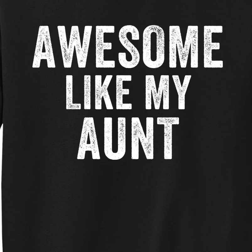 Awesome Like My Aunt Funny Aunt Jokes Aunt Humor Best Aunt Ever Cool Aunt Tall Sweatshirt