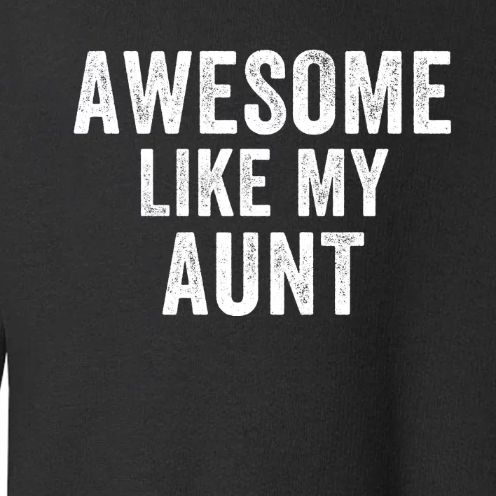 Awesome Like My Aunt Funny Aunt Jokes Aunt Humor Best Aunt Ever Cool Aunt Toddler Sweatshirt