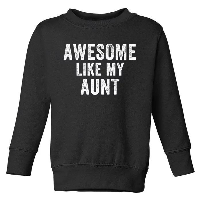 Awesome Like My Aunt Funny Aunt Jokes Aunt Humor Best Aunt Ever Cool Aunt Toddler Sweatshirt